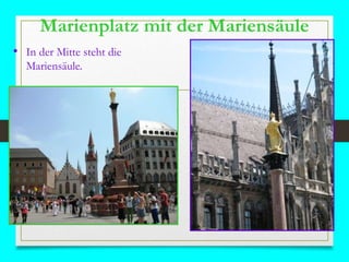 Marienplatz mit der Mariensäule
• In der Mitte steht die
Mariensäule.
 