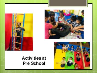 Activities at
Pre School
 