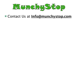 ✴ Contact Us at Info@munchystop.com
 