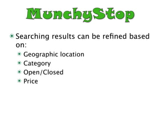 ✴ Searching results can be reﬁned based
  on:
  ✴ Geographic location
  ✴ Category
  ✴ Open/Closed
  ✴ Price
 