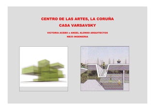 CENTRO DE LAS ARTES, LA CORUÑA
CASA VARSAVSKY
VICTORIA ACEBO x ANGEL ALONSO ARQUITECTOS
NB35 INGENIERIA
 