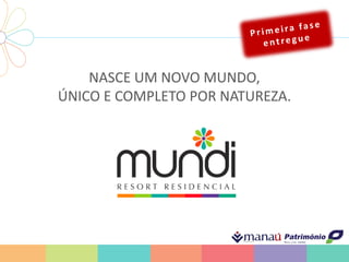 NASCE UM NOVO MUNDO,
ÚNICO E COMPLETO POR NATUREZA.
 