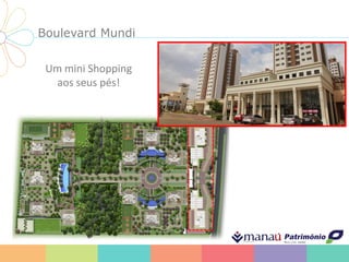 Boulevard Mundi
Um mini Shopping
aos seus pés!
 