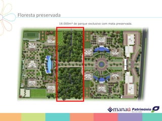 Floresta preservada
18.000m² de parque exclusivo com mata preservada.
 