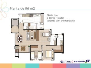 Planta de 96 m2
Planta tipo
3 dorms (1 suíte)
Varanda com churrasqueira
 