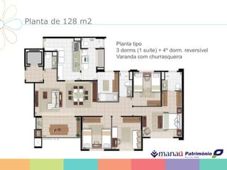 Planta de 128 m2
Planta tipo
3 dorms (1 suíte) + 4º dorm. reversível
Varanda com churrasqueira
 