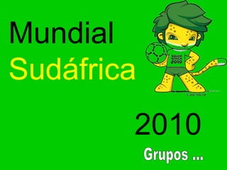 Mundial  Sudáfrica   2010  Grupos ... 