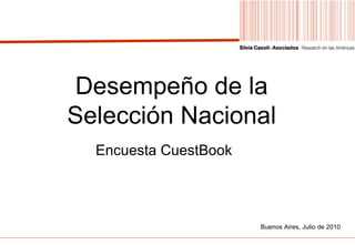 Preparado a solicitud de Buenos Aires, Julio de 2010 Matrimonio homosexual Desempeño de la Selección Nacional Encuesta CuestBook 