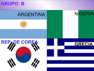 GRUPO: B ARGENTINA NIGERIA REP. DE COREA GRECIA 