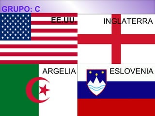 GRUPO: C EE.UU. INGLATERRA ARGELIA ESLOVENIA 