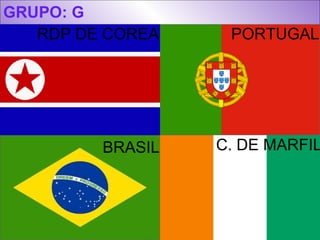 GRUPO: G RDP DE COREA PORTUGAL BRASIL C. DE MARFIL 