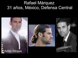 Rafael Márquez  31 años, México, Defensa Central 