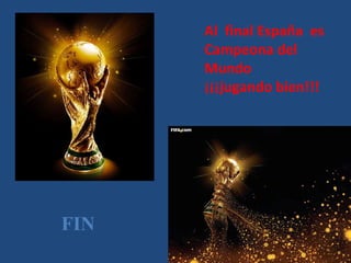 Al  final España  es  Campeona del  Mundo  ¡¡¡jugando bien!!! FIN 