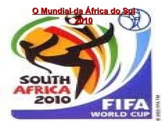 O Mundial da África do Sul 2010 
