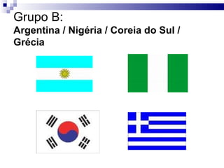 Grupo B: Argentina / Nigéria / Coreia do Sul / Grécia 