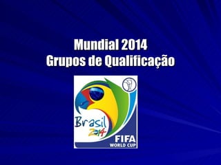 Mundial 2014 Grupos de Qualificação 
