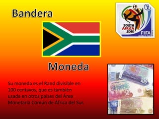 BanderaMonedaSu moneda es el Rand divisible en 100 centavos, que es también usada en otros países del Área Monetaria Común de África del Sur. 