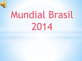Mundial Brasil 
2014 
 