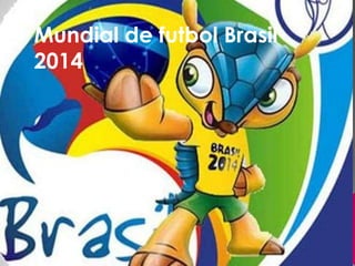 Mundial de futbol Brasil
2014
 