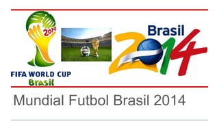 Mundial Futbol Brasil 2014 
 
