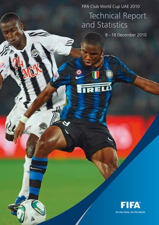 FIFA Club World Cup UAE 2010
	 Technical Report
and Statistics
8 - 18 December 2010
 