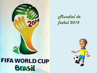 Mundial de
futbol 2014
 