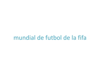 mundial de futbol de la fifa 
 