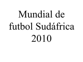 Mundial de futbol Sudáfrica 2010 