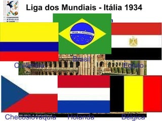 GRUPO E - Roma Liga dos Mundiais - Itália 1934 Bélgica Holanda Checoslováquia Egipto Brasil Colômbia 