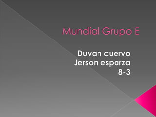 Mundial Grupo E  Duvan cuervo Jerson esparza 8-3 