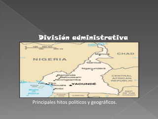 División administrativaPrincipales hitos políticos y geográficos.