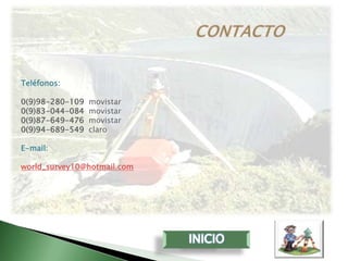 Teléfonos:

0(9)98-280-109   movistar
0(9)83-044-084   movistar
0(9)87-649-476   movistar
0(9)94-689-549   claro

E-mail:

world_survey10@hotmail.com
 