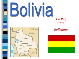 La Paz
  (Sucre)


boliviano
 