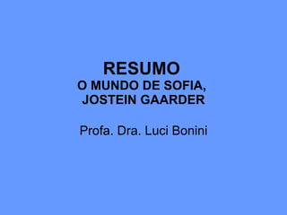 RESUMO   O MUNDO DE SOFIA,  JOSTEIN GAARDER Profa. Dra. Luci Bonini 