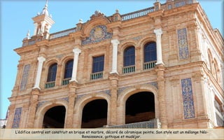 L’édifice central est construit en brique et marbre, décoré de céramique peinte. Son style est un mélange Néo-
Renaissance, gothique et mudéjar.
 