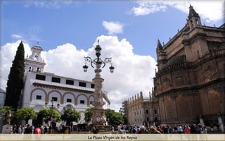 La Plaza Vîrgen de los Reyes
 