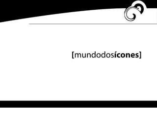 [mundodosícones]
 