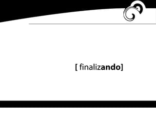 [ finalizando]
 