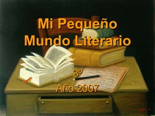 Mi Pequeño Mundo Literario 3º Año 2007 