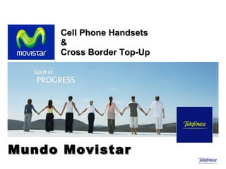 Cell Phone Handsets  & Cross Border Top-Up Mundo Movistar 