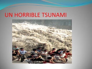 UN HORRIBLE TSUNAMI