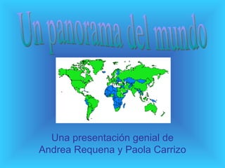 Una presentación genial de Andrea Requena y Paola Carrizo Un panorama del mundo 