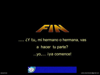 .... ¿Y tu, mi hermano o hermana, vas
a hacer tu parte?
...yo,.... ¡ya comence!
 