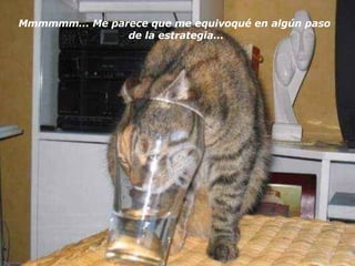 Mmmmmm... Me parece que me equivoqué en algún paso  de la estrategia... 