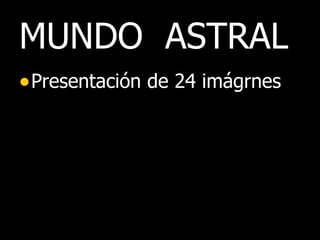 MUNDO  ASTRAL ,[object Object]