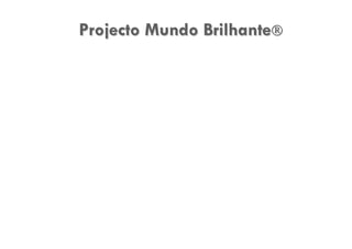Projecto Mundo Brilhante®
 