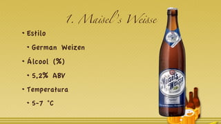 1. Maisel ’s Weisse
Estilo
German Weizen
Álcool (%)
5,2% ABV
Temperatura
5-7 °C
 