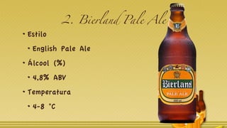 2. Bierland Pale Ale
Estilo
English Pale Ale
Álcool (%)
4,8% ABV
Temperatura
4-8 °C
 