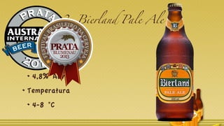 2. Bierland Pale Ale
Estilo
English Pale Ale
Álcool (%)
4,8% ABV
Temperatura
4-8 °C
 