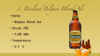 3. Bierland Belgian Blond Ale
Estilo
Belgian Blond Ale
Álcool (%)
7,4% ABV
Temperatura
5-7 °C
 